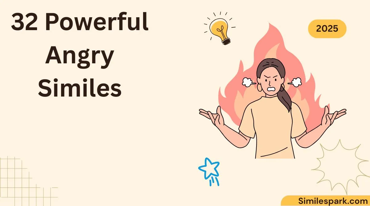 32 Powerful Angry Similes
