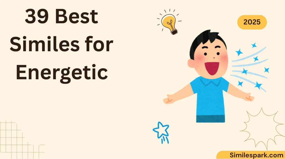 39 Best Similes for Energetic