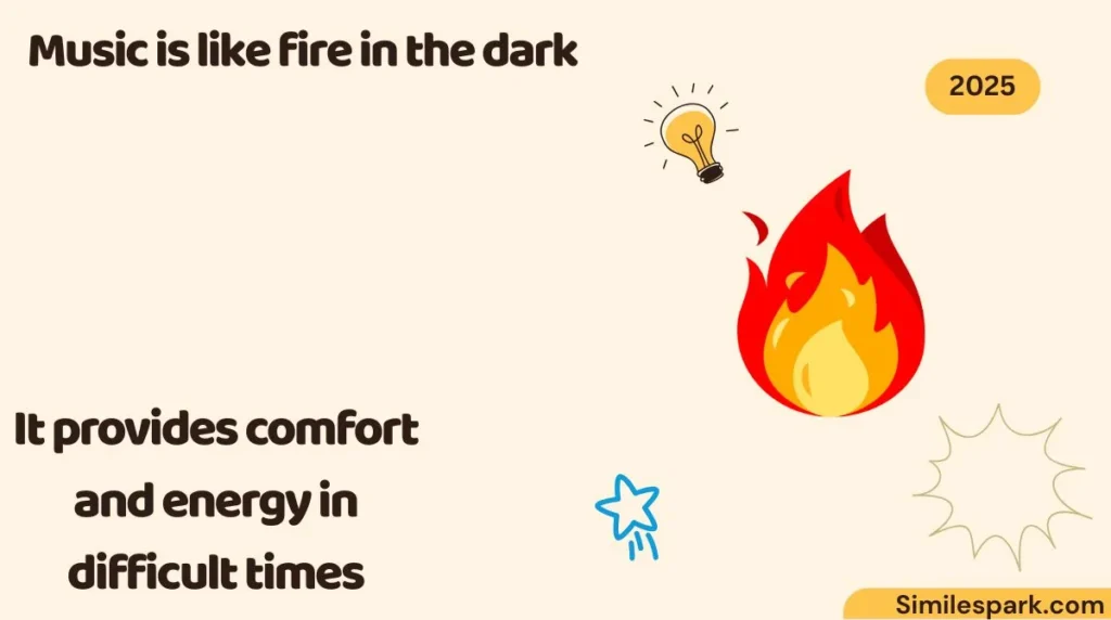 Music is like fire in the dark